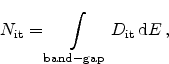 \begin{displaymath}
\ensuremath{N_\textrm{it}}= \int_\mathrm{band-gap} \ensuremath{D_\textrm{it}}  \mathrm{d}E   ,
\end{displaymath}