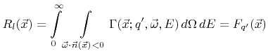 $\displaystyle {R}_l({\vec{x}}) = \int\limits_{0}^{\infty} \int\limits_{{\vec{\o...
...vec{x}};{q}',{\vec{\omega}}, {E}) \,{d}{\Omega}\,{d}{E} = {F}_{{q}'}({\vec{x}})$