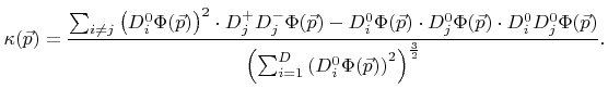 $\displaystyle {\kappa}({\vec{p}}) = \frac{\sum_{i\neq j} \left({D}_{i}^{0}{\Phi...
...ft(\sum_{i=1}^{D}\left({D}^0_{i}{\Phi}({\vec{p}})\right)^2\right)^\frac{3}{2}}.$