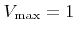 $ {V}_{\text{max}}=1$