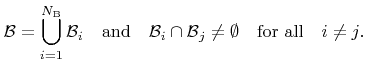 $\displaystyle {\mathcal{B}} = \bigcup_{i=1}^{{{N}_{\text{B}}}} {\mathcal{B}}_i ...
...thcal{B}}_i\cap{\mathcal{B}}_j\neq\emptyset \quad \text{for all} \quad i\neq j.$