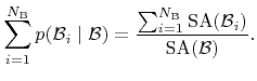 $\displaystyle \sum_{i=1}^{{{N}_{\text{B}}}}{p}({\mathcal{B}}_i\mid{\mathcal{B}}...
...um_{i=1}^{{{N}_{\text{B}}}}\funcSA ({\mathcal{B}}_i)}{\funcSA ({\mathcal{B}})}.$