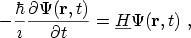 $\displaystyle -\frac{\hbar}{\imath} \frac{\partial \Psi(\mathbf{r},t)}{\partial t} = \ensuremath{{\underline{H}}}\Psi(\mathbf{r},t)\ ,$