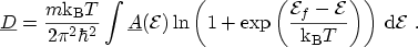 $\displaystyle \ensuremath{{\underline{D}}}= \frac{m{\mathrm{k_B}}T}{2\pi^2\hbar...
...}}}{{\mathrm{k_B}}T}\right) \right) \, \ensuremath {\mathrm{d}}{\mathcal{E}}\ .$