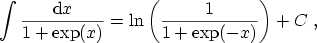 $\displaystyle \int \frac{\ensuremath {\mathrm{d}}x}{1+\exp(x)} = \ln \left( \frac{1}{1 + \exp(-x)} \right) + C \ ,$
