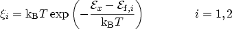 $\displaystyle \xi_i = \displaystyle {\mathrm{k_B}}T \exp \left( -\frac{{\mathca...
...math{{\mathcal{E}}_{\mathrm{f},i}}}{{\mathrm{k_B}}T} \right) \qquad\qquad i=1,2$