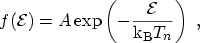 $\displaystyle f({\mathcal{E}})=A\exp\left(-\frac{{\mathcal{E}}}{{\mathrm{k_B}}T_{n}}\right) \ ,$