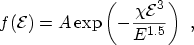 $\displaystyle f({\mathcal{E}}) = A \exp\left(-\frac{\chi{\mathcal{E}}^3}{E^{1.5}}\right) \ ,$