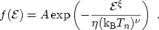 $\displaystyle f({\mathcal{E}}) = A \exp\left(-\frac{{\mathcal{E}}^\xi}{\eta({\mathrm{k_B}}T_{n})^\nu}\right) \ .$