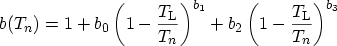 $\displaystyle b(T_n) = 1 + b_0 \left( 1 - \frac{T_\mathrm{L}}{T_{n}}\right)^{b_1} + b_2 \left( 1 - \frac{T_\mathrm{L}}{T_{n}}\right)^{b_3}$