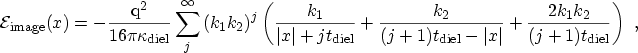 $\displaystyle \ensuremath {{\mathcal{E}}_\mathrm{image}}(x) = - \frac{\ensurema...
...- \vert x\vert} +\frac{2k_1 k_2}{(j+1)\ensuremath{t_\mathrm{diel}}} \right) \ ,$
