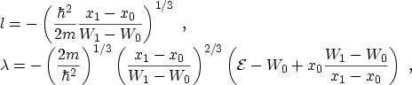 \begin{displaymath}\begin{array}{l} \displaystyle l = - \left( \frac{\hbar ^ 2}{...
...}- W_0 + x_0 \frac{W_1 - W_0}{x_1 - x_0}\right) \ , \end{array}\end{displaymath}