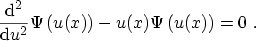 $\displaystyle \frac{\ensuremath {\mathrm{d}}^2}{\ensuremath {\mathrm{d}}u^2} \Psi\left(u(x)\right) - u(x) \Psi\left(u(x)\right) = 0 \ .$