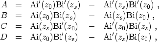 \begin{displaymath}\begin{array}{rclcl} A &=& \ensuremath{\mathrm{Ai}}'(z_0) \en...
...mathrm{Ai}}'(z_s) \ensuremath{\mathrm{Bi}}(z_0) \ , \end{array}\end{displaymath}