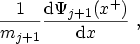 $\displaystyle \frac{1}{m_{j+1}}\frac{\ensuremath {\mathrm{d}}\Psi_{j+1}(x^+)}{\ensuremath {\mathrm{d}}x} \ ,$