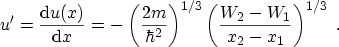 $\displaystyle u' = \frac{\ensuremath {\mathrm{d}}u(x)}{\ensuremath {\mathrm{d}}...
...{2m}{\hbar^2} \right)^{1/3} \left( \frac{W_2 - W_1}{x_2 - x_1}\right)^{1/3} \ .$