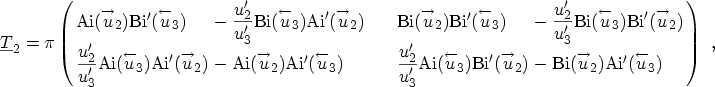 $\displaystyle \ensuremath{{\underline{T}}}_2 = \pi \left( \setlength{\arraycols...
...uremath{\mathrm{Ai'}}(\buildrel \leftarrow \over u_3) \\ \end{array} \right)\ ,$