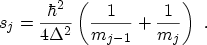 $\displaystyle s_j = \frac{\hbar^2}{4\Delta^2} \left( \frac{1}{m_{j-1}} + \frac{1}{m_{j}} \right) \ .$