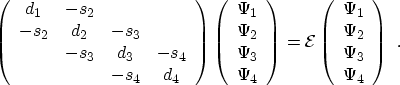 $\displaystyle \left( \begin{array}{ccccc} d_1 & -s_2 \\ -s_2 & d_2 & -s_3 \\ & ...
...begin{array}{c} \Psi_1 \\ \Psi_2 \\ \Psi_3 \\ \Psi_4 \\ \end{array} \right) \ .$