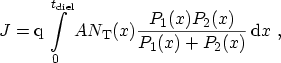 $\displaystyle J = \ensuremath {\mathrm{q}}\int_0^{\ensuremath{t_\mathrm{diel}}}...
...hrm{T}}(x) \frac{P_1(x) P_2(x)}{P_1(x) + P_2(x)}\,\ensuremath {\mathrm{d}}x \ ,$