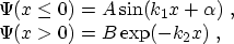 \begin{displaymath}\begin{array}{l} \Psi(x\le 0) = A \sin(k_1 x + \alpha)\ ,\\ \Psi(x>0) = B\exp(-k_2 x)\ , \end{array}\end{displaymath}