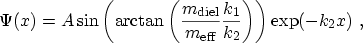 $\displaystyle \Psi(x) = A \sin \left( \arctan \left( \frac{\ensuremath{m_\mathr...
...}{\ensuremath{m_\mathrm{eff}}}\frac{k_1}{k_2 } \right) \right) \exp (-k_2 x)\ ,$