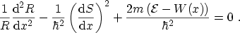 $\displaystyle \frac{1}{R}\frac{\ensuremath {\mathrm{d}}^2R}{\ensuremath {\mathr...
...thrm{d}}x}\right)^2 + \frac{2m\left({\mathcal{E}}-W(x)\right)}{\hbar^2} = 0 \ .$