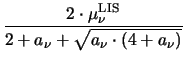 $\displaystyle {\frac{2 \cdot \mu^{\mathrm{LIS}}_{\nu}}{2 + a_{\nu}
+ \sqrt{a_{\nu} \cdot \left(4 + a_{\nu} \right)}}}$