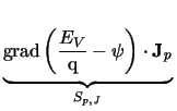 $\displaystyle \underbrace{\rule[-0.4cm]{0cm}{.4cm}\mathrm{grad}\left(\frac{E_{V}}{\mathrm{q}} -\psi\right)\cdot\mathbf{J}_{p}}_{S_{\mathit{p,J}}}^{}\,$