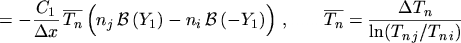 $\displaystyle = - \frac{C_1}{\Delta x} \, \ensuremath{\overline{T_n}}\, \Bigl( ...
.....}\ensuremath{\overline{T_n}}= \frac{\Delta T_n}{\ln(T_{n \, j} / T_{n \, i})}$