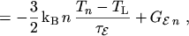 $\displaystyle = - \frac{3}{2} \, \mathrm{k}_\mathrm{B}\, n \, \frac{T_n - T_\mathrm{L}}{\tau_\mathcal{E}} + G_{\mathcal{E}\, n} \ , \hspace{-2em}$