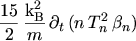 $\displaystyle \frac{15}{2} \, \frac{\mathrm{k}_\mathrm{B}^2}{m} \, \ensuremath{\partial_{t} \, (n \, T_n^2 \, \beta_n)}$