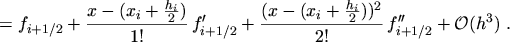 $\displaystyle = f_{i + 1 / 2} + \frac{x - (x_i + \frac{h_i}{2})}{1!} \, f'_{i +...
...ac{(x - (x_i + \frac{h_i}{2}))^2}{2!} \, f