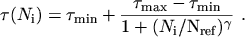 $\displaystyle \tau(N_\mathrm{i}) = \tau_\mathrm{min} + \frac{\tau_\mathrm{max} - \tau_\mathrm{min}} {1 + (N_\mathrm{i} / \mathrm{N}_\mathrm{ref})^\gamma} \ .$