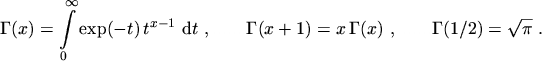 $\displaystyle \Gamma(x) = \ensuremath{\int_0^{\infty} \exp(-t) \, t^{x - 1} \,\...
...x \, \Gamma(x) \ , \textcolor{lightgrey}{.......}\Gamma(1 / 2) = \sqrt{\pi} \ .$