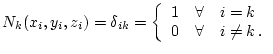 $\displaystyle N_k(x_i,y_i,z_i)=\delta_{ik}= \left\{\begin{array}{ll} 1& \forall\quad i=k\\ 0& \forall\quad i\neq k\,. \end{array}\right.$