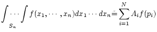 $\displaystyle \idotsint\limits_{S_n}{f(x_1, \cdots ,x_n) dx_1 \cdots dx_n} \tilde = \sum_{i=1}^{N} A_i f(p_i)$