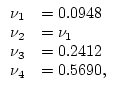 $ \begin{array}{ll}
\nu_1&=0.0948\\
\nu_2&=\nu_1\\
\nu_3&=0.2412\\
\nu_4&=0.5690,
\end{array}$