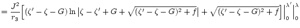 $\displaystyle =\frac{J^2}{r_3}\Big[(\zeta'-\zeta-G)\ln\big\vert\zeta-\zeta'+G+\...
...rt +\sqrt{(\zeta'-\zeta-G)^2+f}\Big]\Big\vert _0^{\lambda'}\Big\vert _0^\lambda$