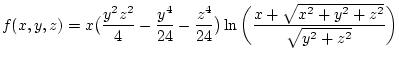 $\displaystyle f(x,y,z)=x\big(\frac{y^2z^2}{4}-\frac{y^4}{24}-\frac{z^4}{24}\big) \ln\bigg(\frac{x+\sqrt{x^2+y^2+z^2}}{\sqrt{y^2+z^2}}\bigg)$