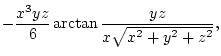 $\displaystyle -\frac{x^3yz}{6}\arctan\frac{yz}{x\sqrt{x^2+y^2+z^2}},$