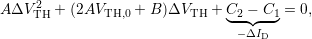      2
AΔV TH + (2AVTH,0 + B )ΔVTH  + C◟2◝−◜-C1◞ = 0,
                                −ΔID
                                                                     

                                                                     
