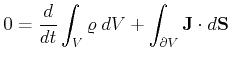 $\displaystyle 0 = \frac{d}{dt} \int_{V} \varrho  dV + \int_{\partial V} \ensuremath{\mathbf{J}} \cdot d\ensuremath{\mathbf{S}}$