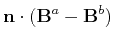 $\displaystyle \ensuremath{\mathbf{n}} \cdot (\ensuremath{\mathbf{B}}^a - \ensuremath{\mathbf{B}}^b)$