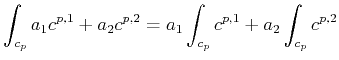 $\displaystyle \int_{c_p} a_1 c^{p,1} + a_2 c^{p,2} = a_1 \int_{c_p} c^{p,1} + a_2 \int_{c_p} c^{p,2}$