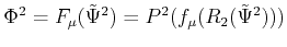 $\displaystyle \Phi^2 = F_\mu (\tilde \Psi^2) = P^2 (f_\mu(R_2(\tilde \Psi^2)))$