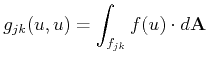$\displaystyle g_{jk}(u,u) = \int_{f_{jk}} f(u) \cdot d\ensuremath{\mathbf{A}}$