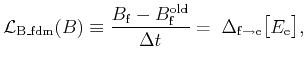 $\displaystyle \mathcal{L}_\mathrm{B\_fdm} (B)\equiv \frac{ B_{\mathrm{f}}- B^{\...
...t} = \; \Delta_{\mathrm{f}\rightarrow \mathrm{e}} \bigl [ E_\mathrm{e} \bigr ],$