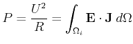 $\displaystyle P = \frac{U^2}{R}= \int_{{\ensuremath{\Omega}}_i} \ensuremath{\mathbf{E}} \cdot \ensuremath{\mathbf{J}} d{\ensuremath{\Omega}}$