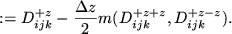 $\displaystyle := D_{ijk}^{+z} - \frac{\Delta z}{2} m( D_{ijk}^{+z+z}, D_{ijk}^{+z-z}).$